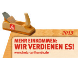 IG Metall Tarifrunde Holz 2013 - Mehr Einkommen: Wir verdienen es!