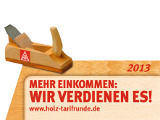 IG Metall Tarifrunde Holz 2013 - Mehr Einkommen: Wir verdienen es!